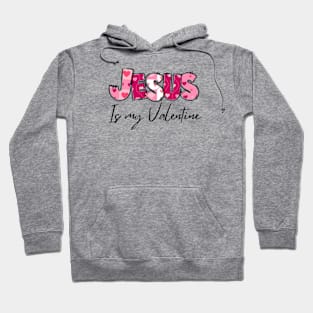 Jesus is my valentine Hoodie